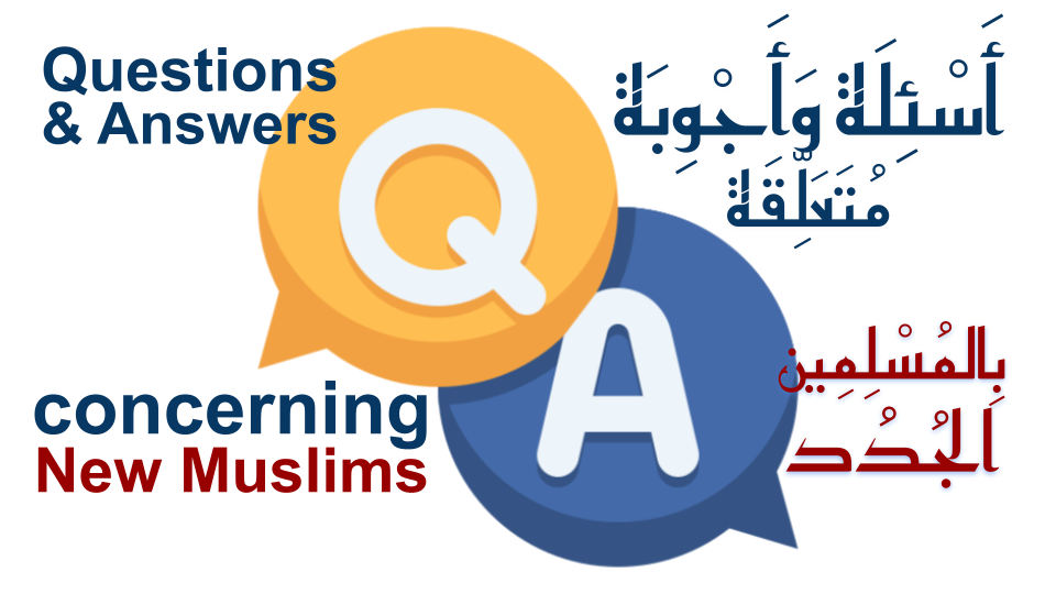 Questions and Answers concerning New Muslims